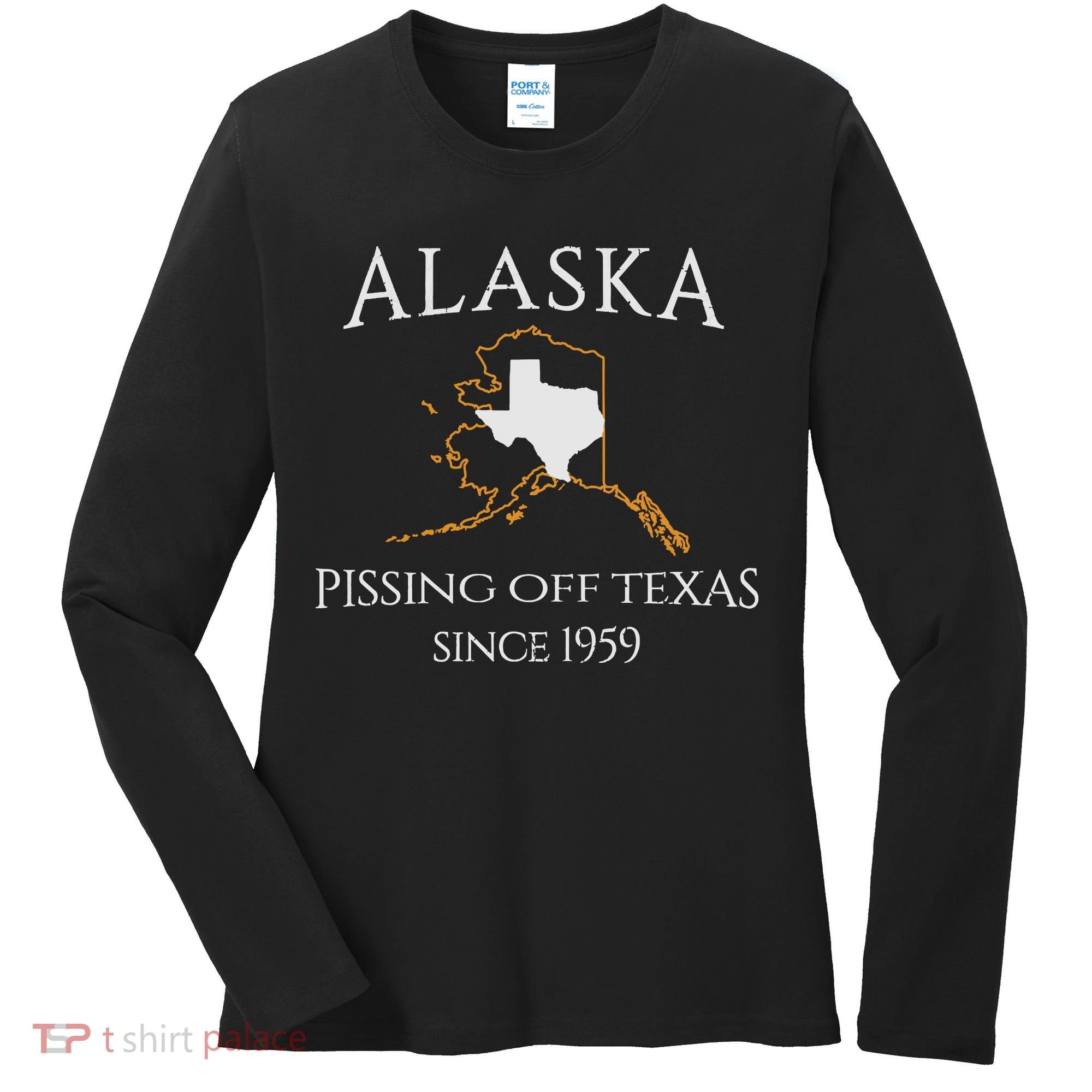 Alaska Pissing Off Texas Since 1959 Size State Women's Long Sleeve Shirt