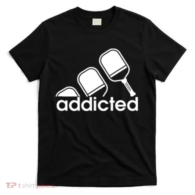 Addicted Pickleball Player T-Shirt