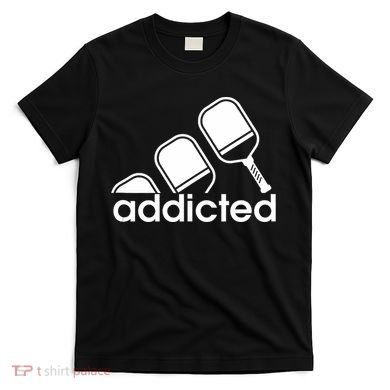 Addicted Pickleball Player T-Shirt