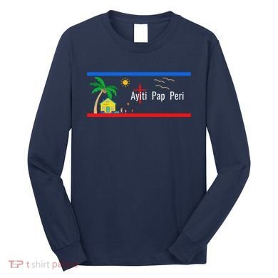 Ayiti Pap Peri (Haiti Will Not Perish) Long Sleeve Shirt