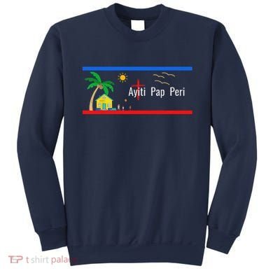 Ayiti Pap Peri (Haiti Will Not Perish) Sweatshirt