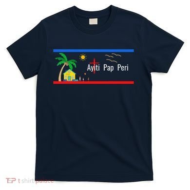 Ayiti Pap Peri (Haiti Will Not Perish) T-Shirt