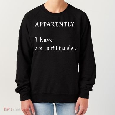 Apparently I Have An Attitude  Women's Sweatshirt
