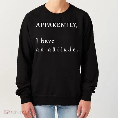 Apparently I Have An Attitude  Women's Sweatshirt