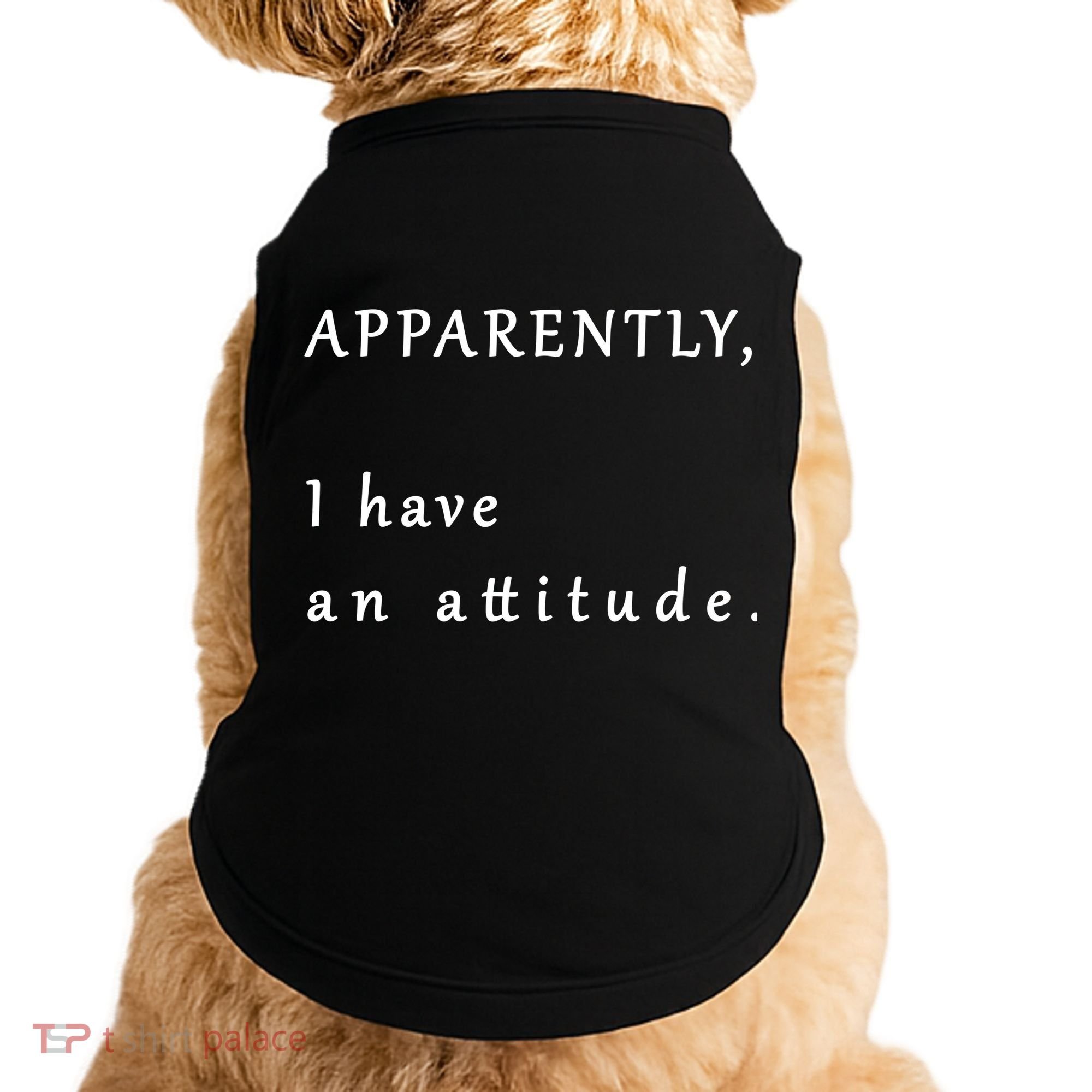 Apparently I Have An Attitude  Doggie Tank