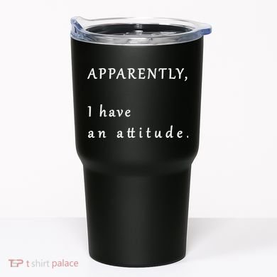 Apparently I Have An Attitude  Tumbler