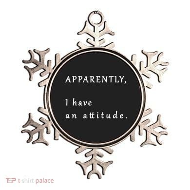Apparently I Have An Attitude  Ornament
