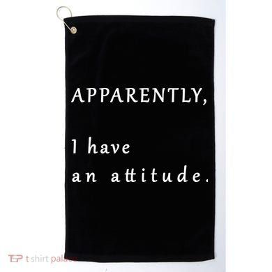 Apparently I Have An Attitude  Golf Towel