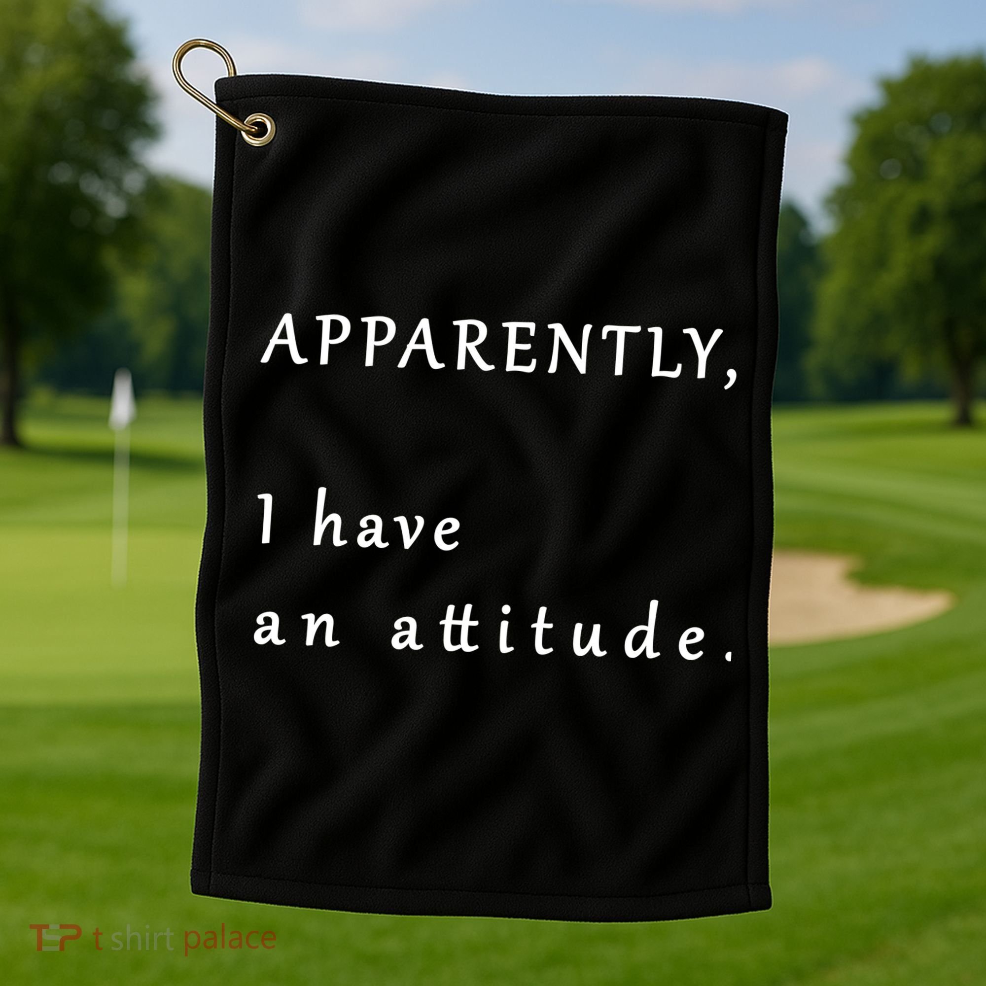 Apparently I Have An Attitude  Golf Towel