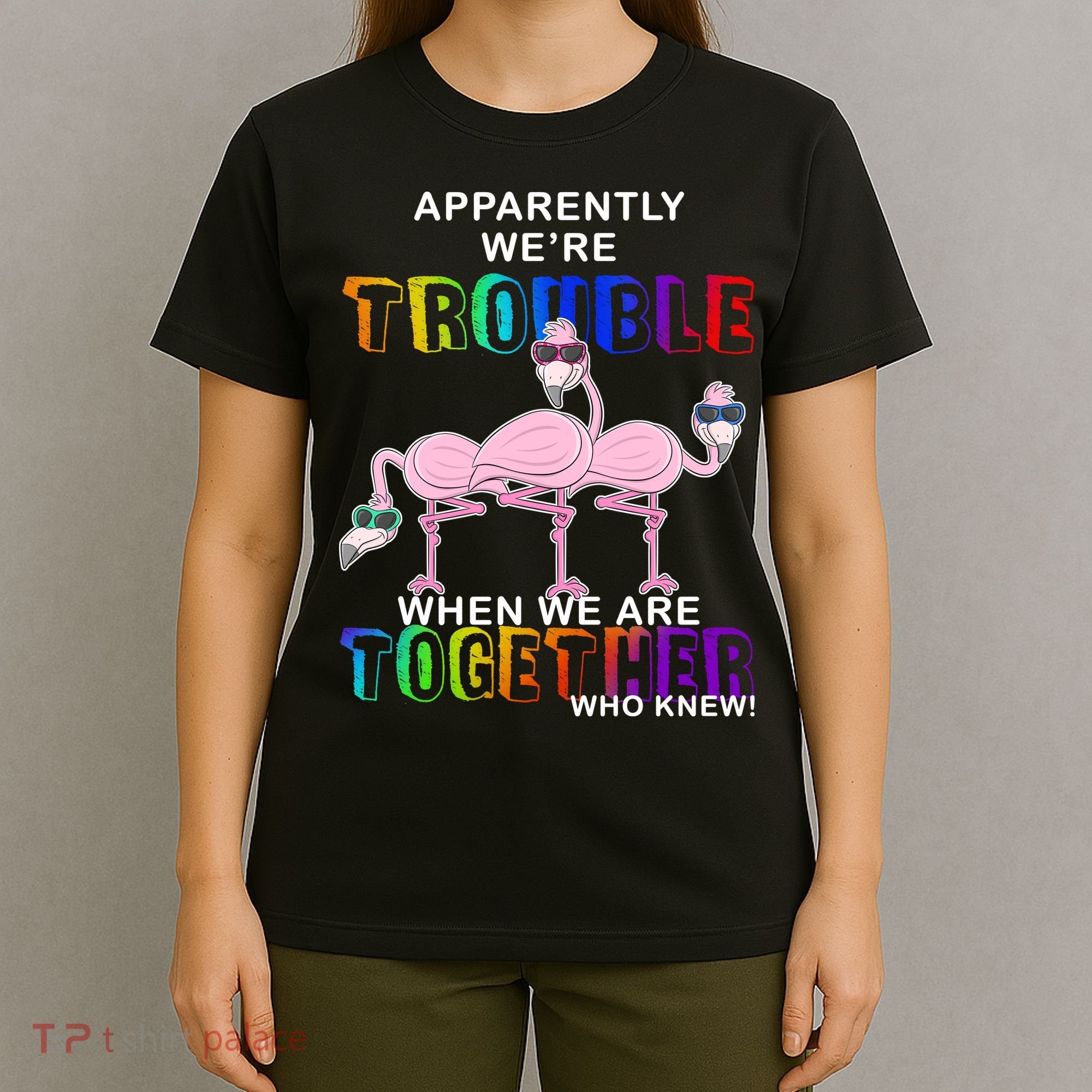 Apparently We're Trouble When We Are Together T-Shirt
