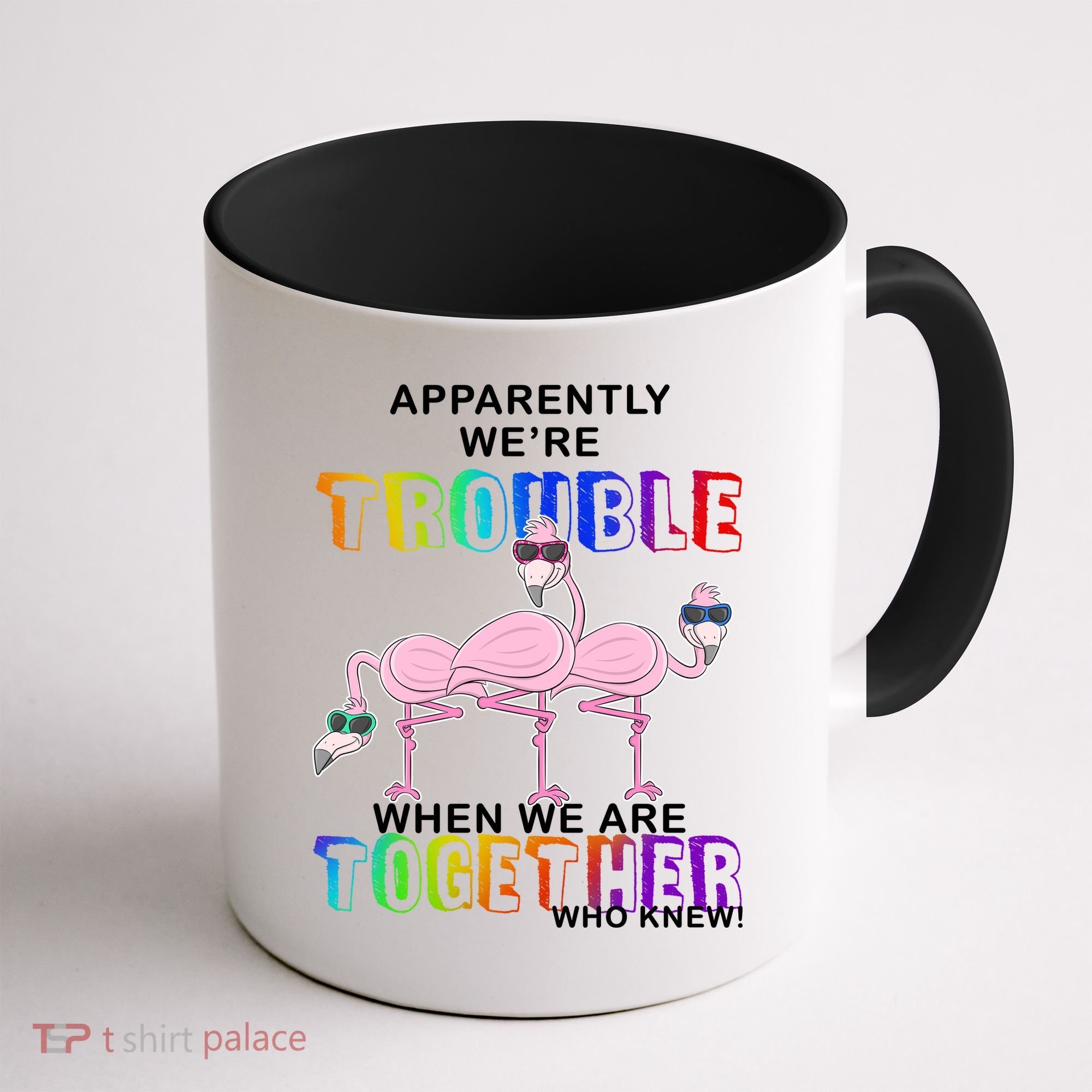 Apparently We're Trouble When We Are Together Coffee Mug