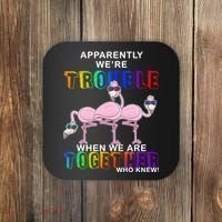 Apparently We're Trouble When We Are Together Coaster thumb 0