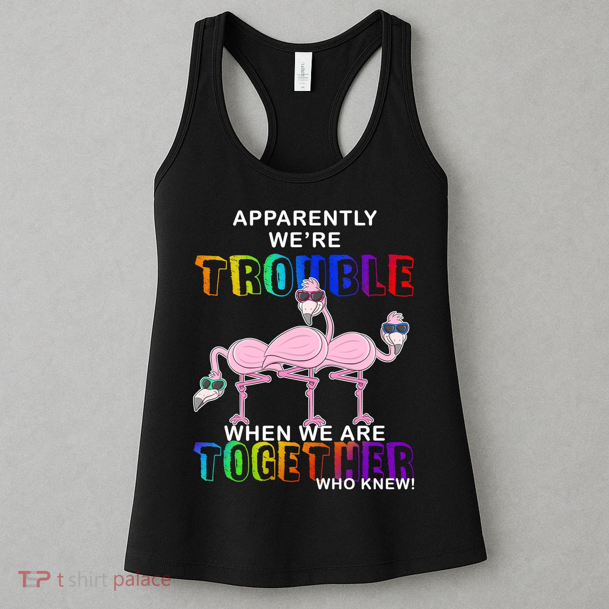 Apparently We're Trouble When We Are Together Women's Tank Top