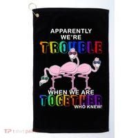 Apparently We're Trouble When We Are Together Golf Towel thumb 0