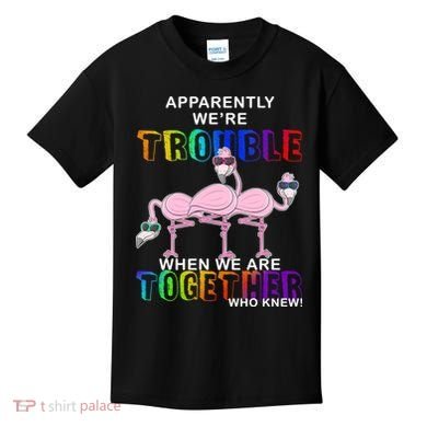 Apparently We're Trouble When We Are Together Kids T-Shirt