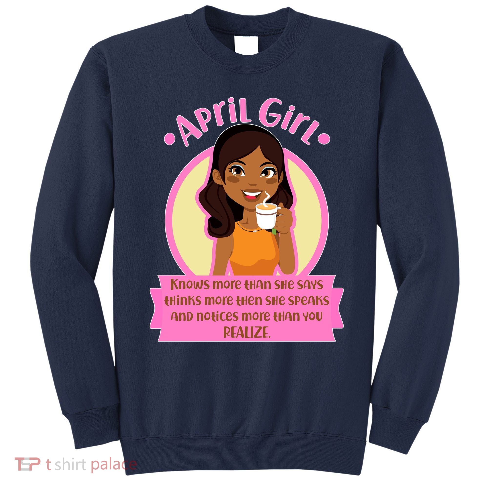 April Birthday Girl Knows More Than You Realize Sweatshirt