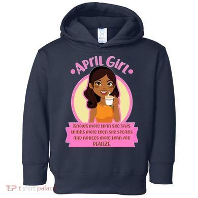 April Birthday Girl Knows More Than You Realize Toddler Hoodie