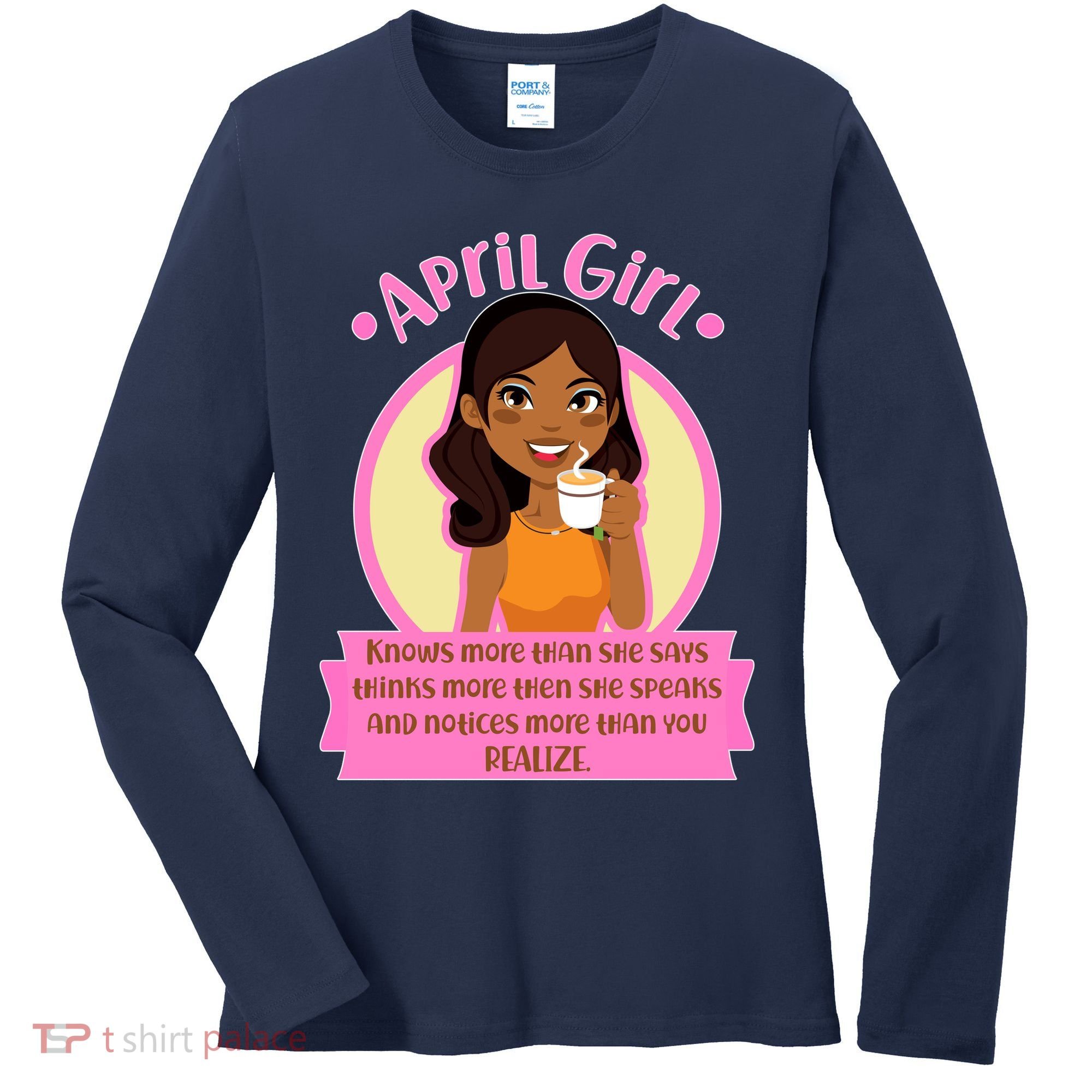 April Birthday Girl Knows More Than You Realize Women's Long Sleeve Shirt
