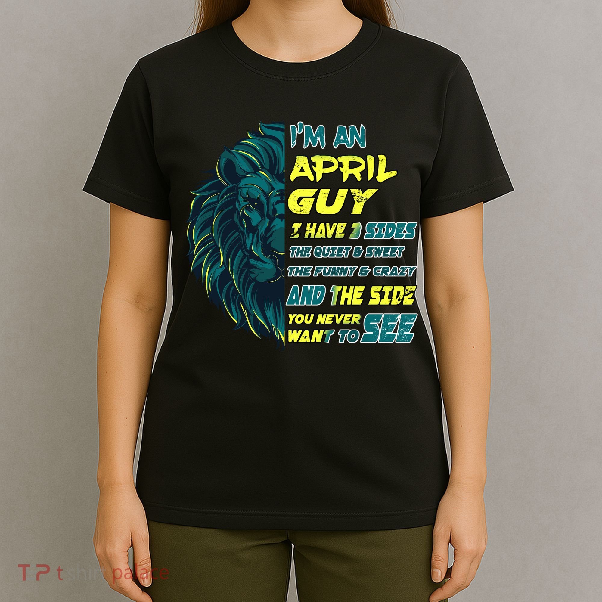 April Birthday Guy Has 3 Sides Sweet Funny Crazy  T-Shirt
