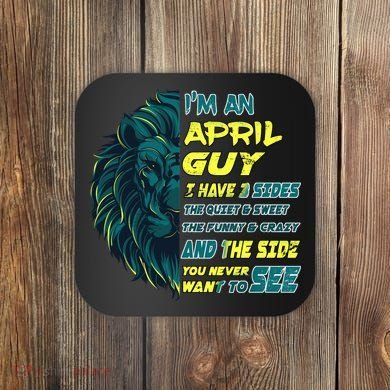 April Birthday Guy Has 3 Sides Sweet Funny Crazy  Coaster