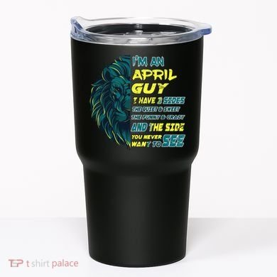 April Birthday Guy Has 3 Sides Sweet Funny Crazy  Tumbler