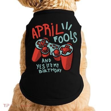 April Fools And Yes It's My Birthday Doggie Tank