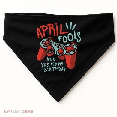 April Fools And Yes It's My Birthday USA-Made Doggie Bandana