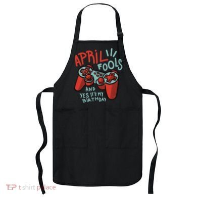 April Fools And Yes It's My Birthday Apron