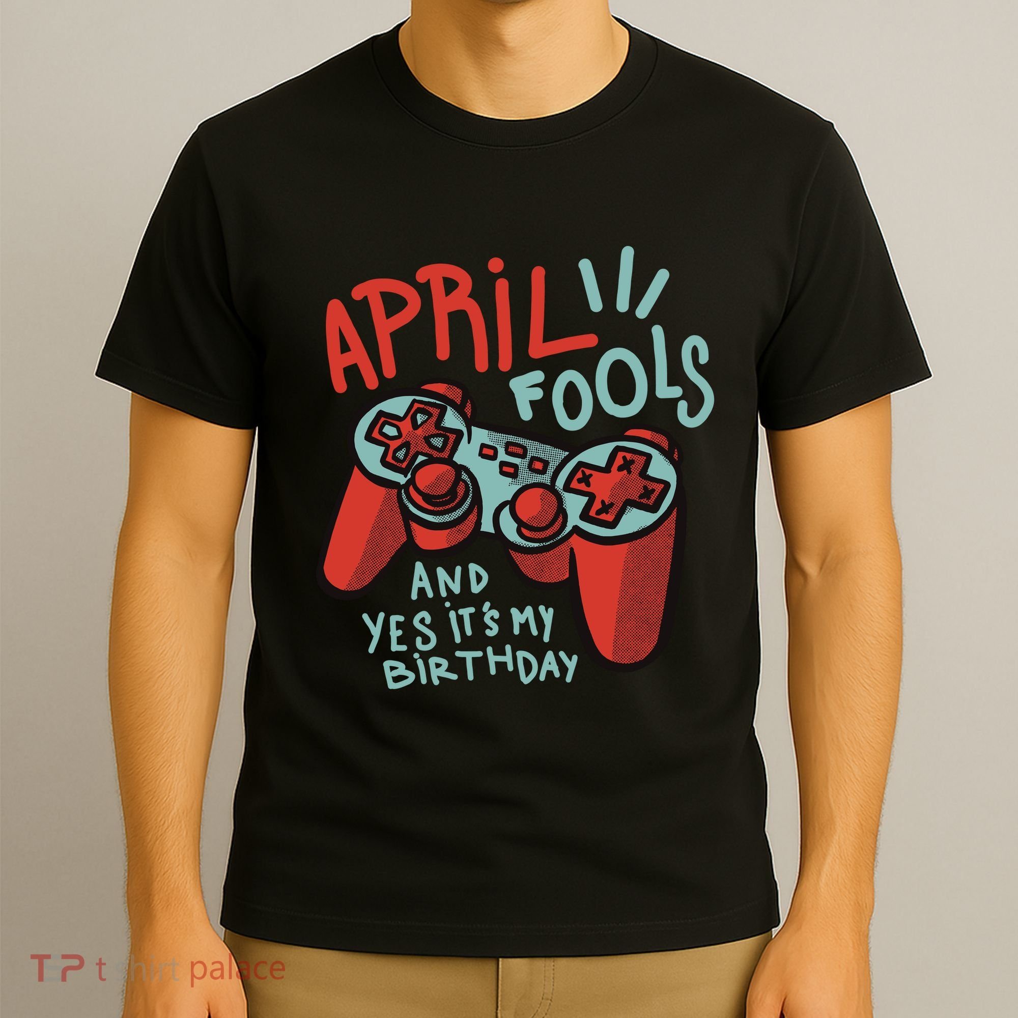 April Fools And Yes It's My Birthday T-Shirt