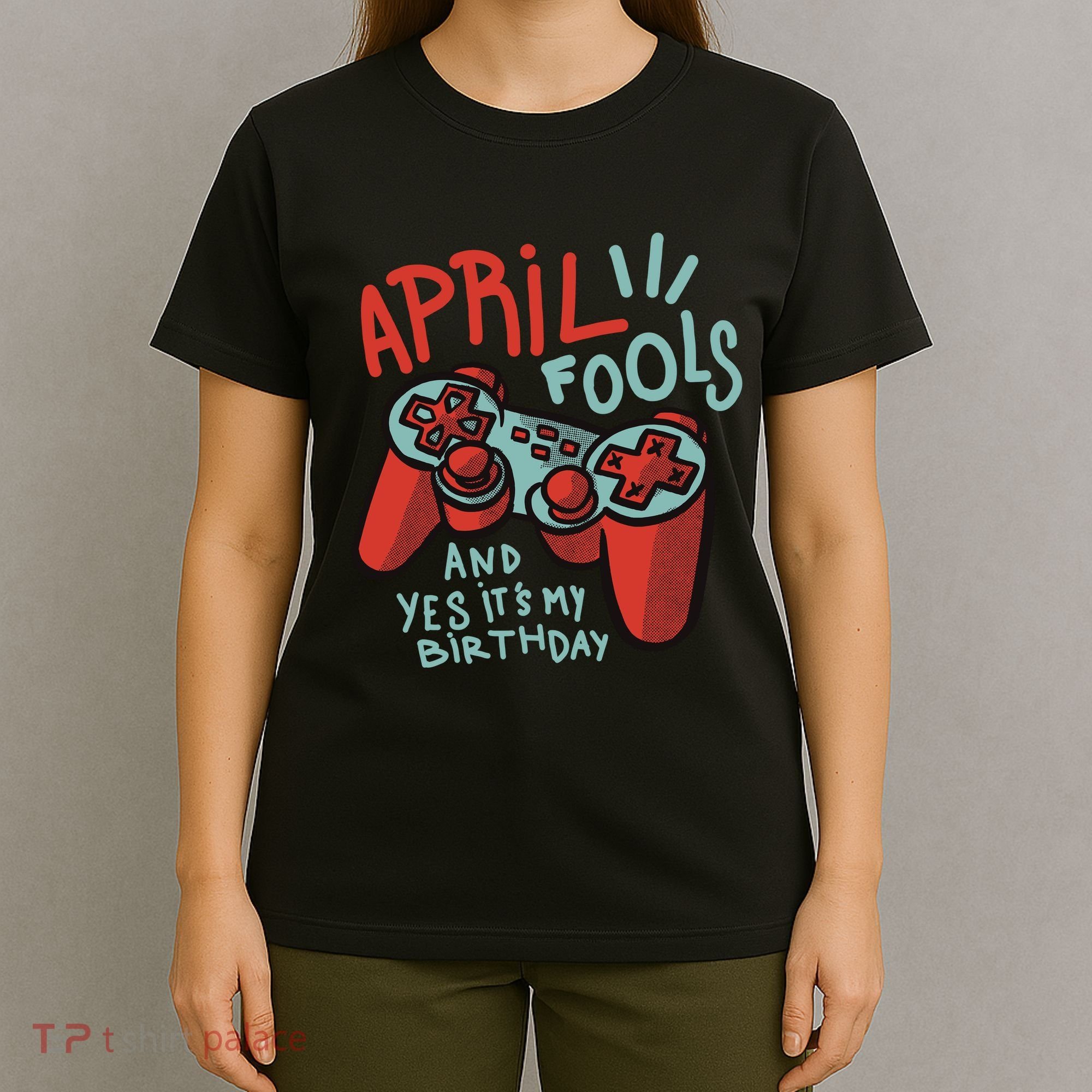 April Fools And Yes It's My Birthday T-Shirt