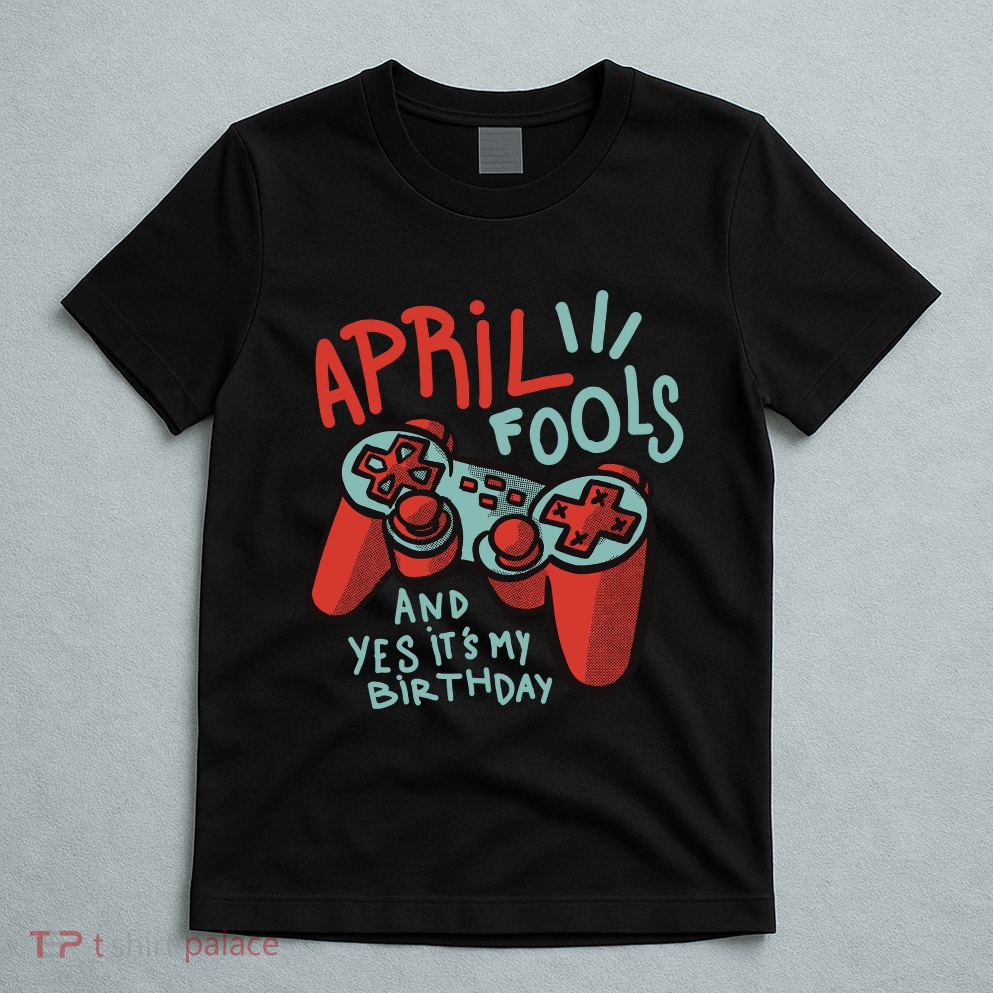 April Fools And Yes It's My Birthday T-Shirt