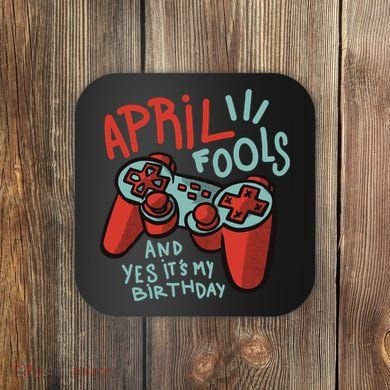April Fools And Yes It's My Birthday Coaster