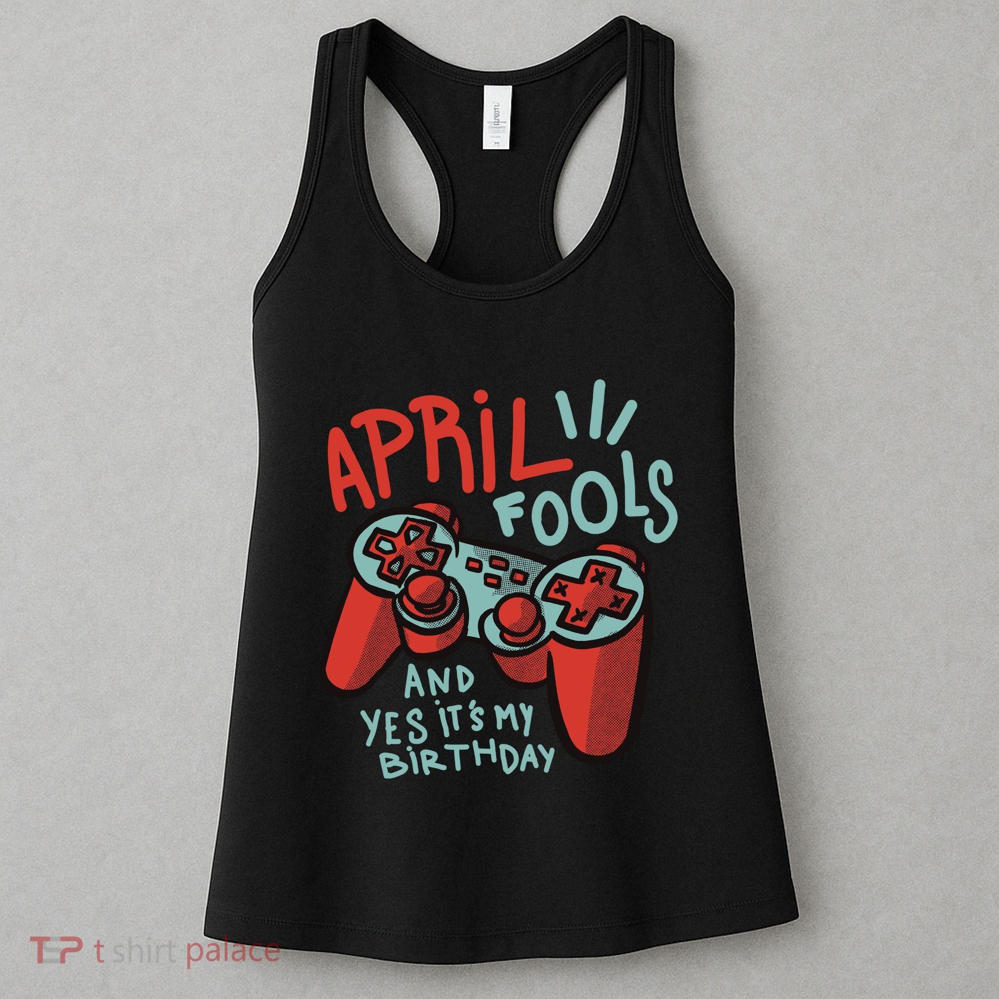 April Fools And Yes It's My Birthday Women's Tank Top