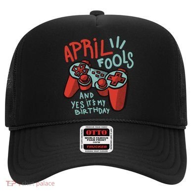 April Fools And Yes It's My Birthday Hat