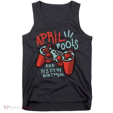 April Fools And Yes It's My Birthday Tank Top
