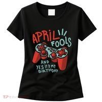 April Fools And Yes It's My Birthday Women's T-Shirt thumb 0