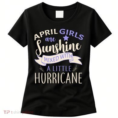 April Girls Are Sunshine Mixed With Hurricane Women's T-Shirt