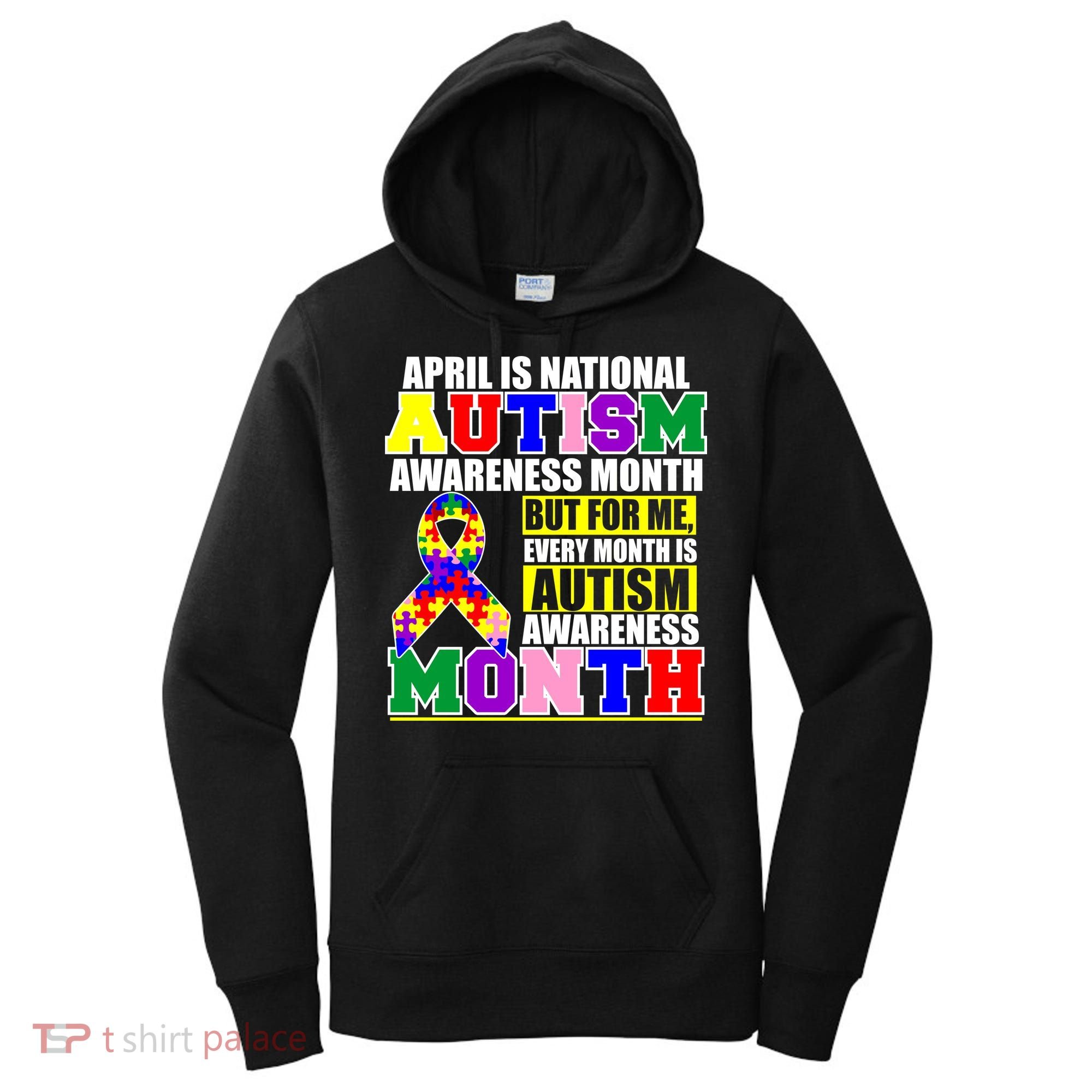 April is Autism Awareness Month For Me Every Month is AUTISM Awareness Women's Hoodie