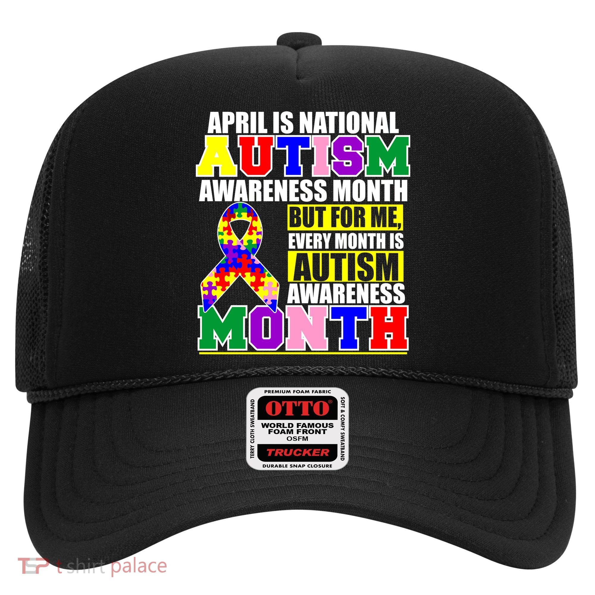 April is Autism Awareness Month For Me Every Month is AUTISM Awareness Hat
