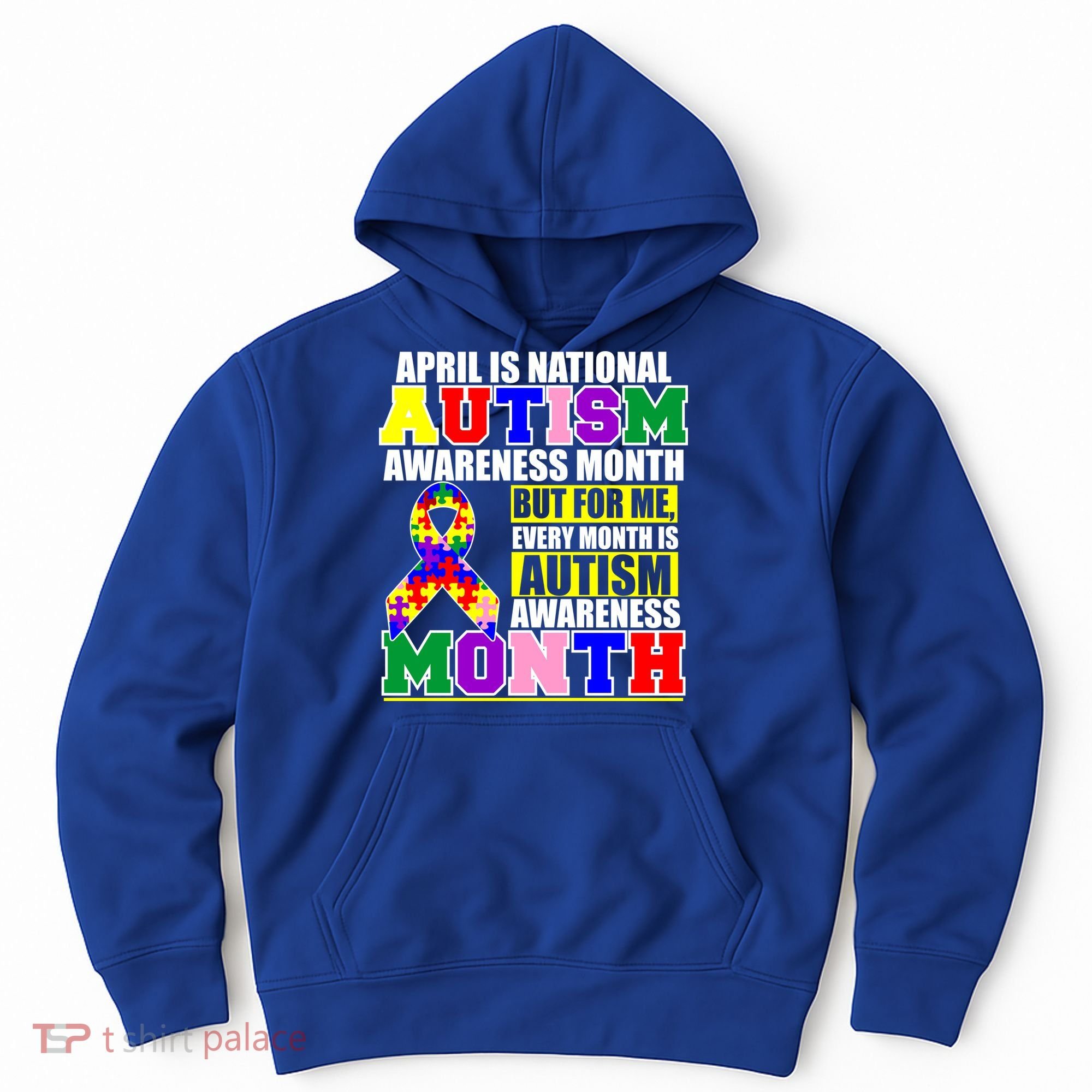 April is Autism Awareness Month For Me Every Month is AUTISM Awareness Hoodie
