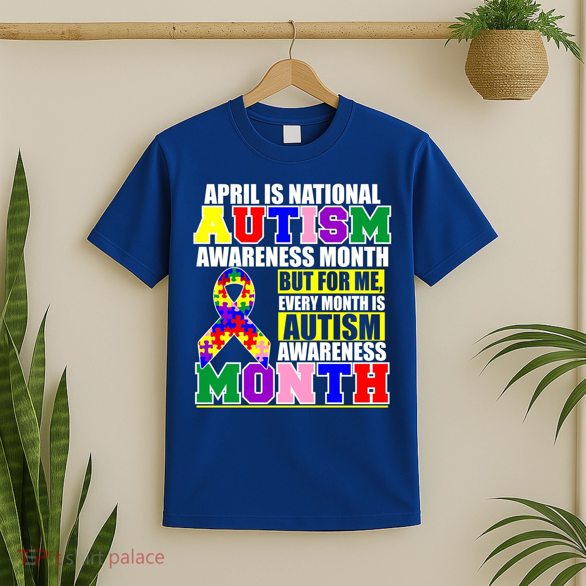 April is Autism Awareness Month For Me Every Month is AUTISM Awareness T-Shirt