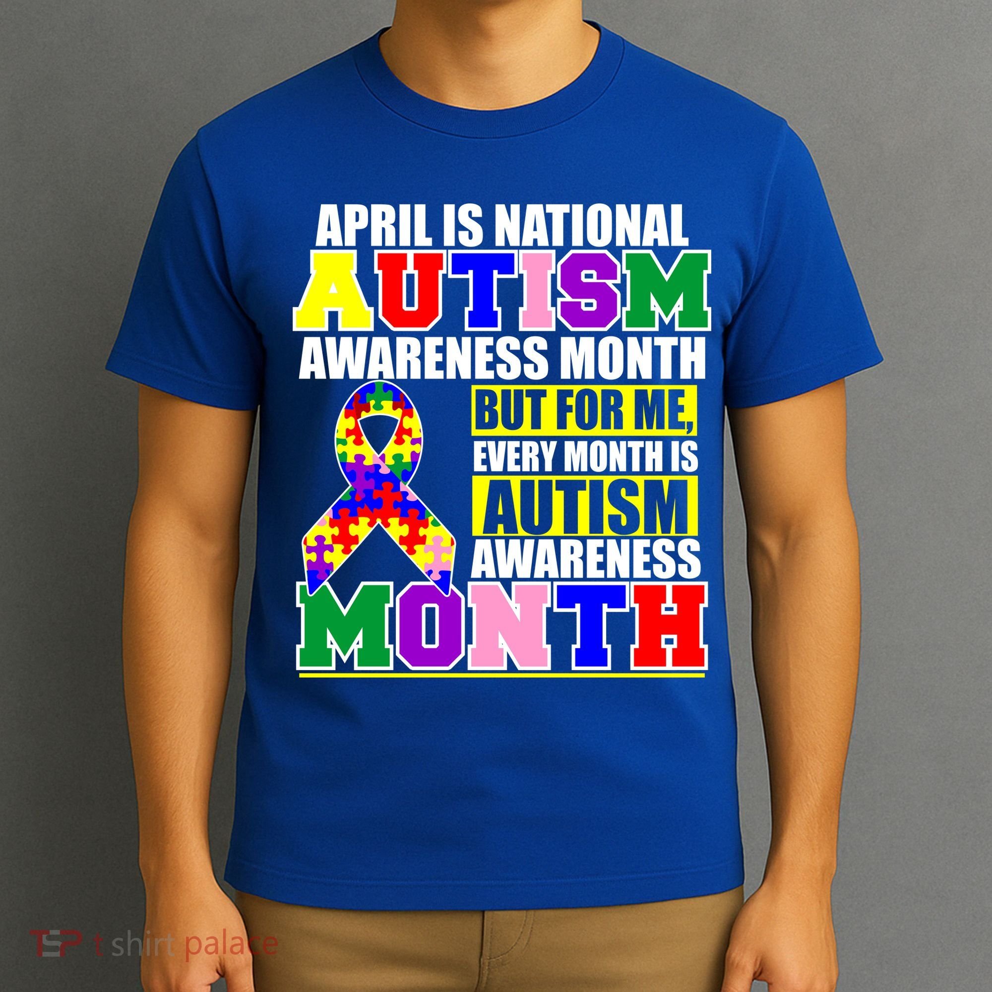 April is Autism Awareness Month For Me Every Month is AUTISM Awareness T-Shirt