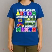 April is Autism Awareness Month For Me Every Month is AUTISM Awareness T-Shirt thumb 4
