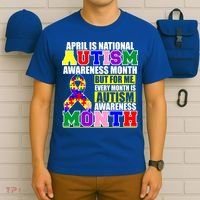 April is Autism Awareness Month For Me Every Month is AUTISM Awareness T-Shirt thumb 6