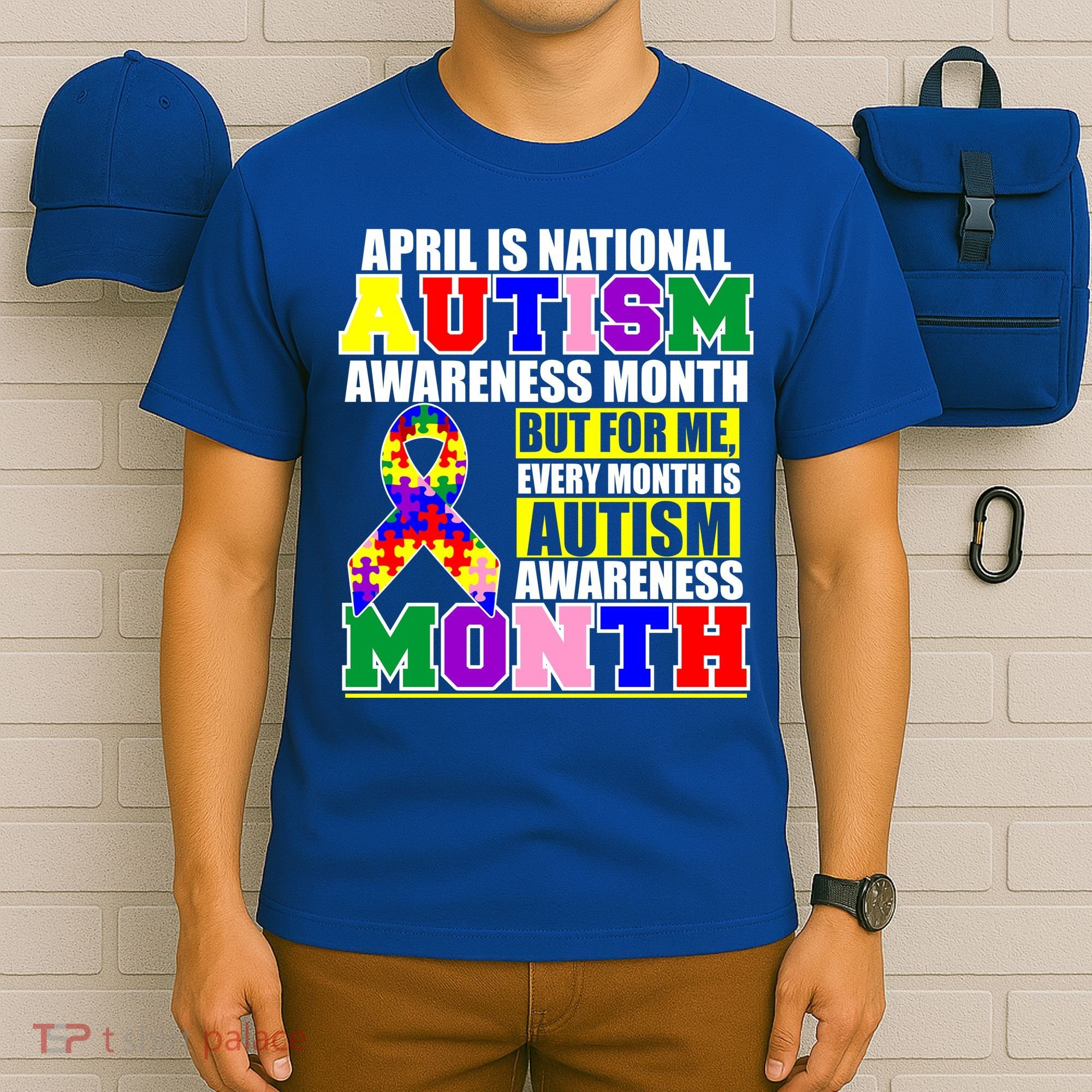 April is Autism Awareness Month For Me Every Month is AUTISM Awareness T-Shirt