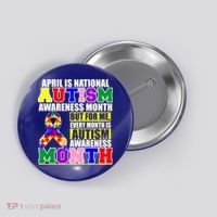 April is Autism Awareness Month For Me Every Month is AUTISM Awareness Button thumb 0