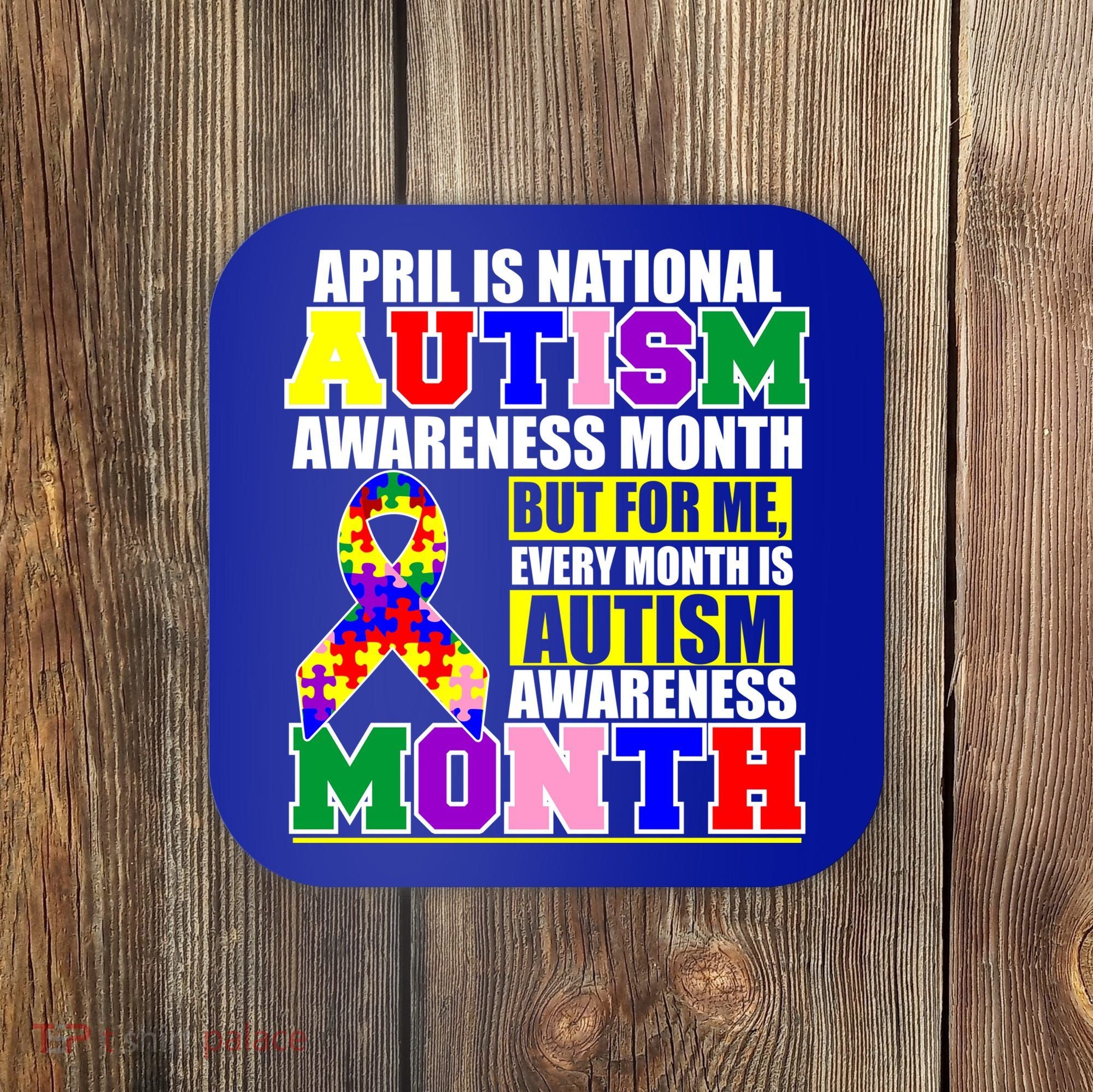 April is Autism Awareness Month For Me Every Month is AUTISM Awareness Coaster