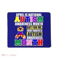 April is Autism Awareness Month For Me Every Month is AUTISM Awareness Mousepad thumb 0