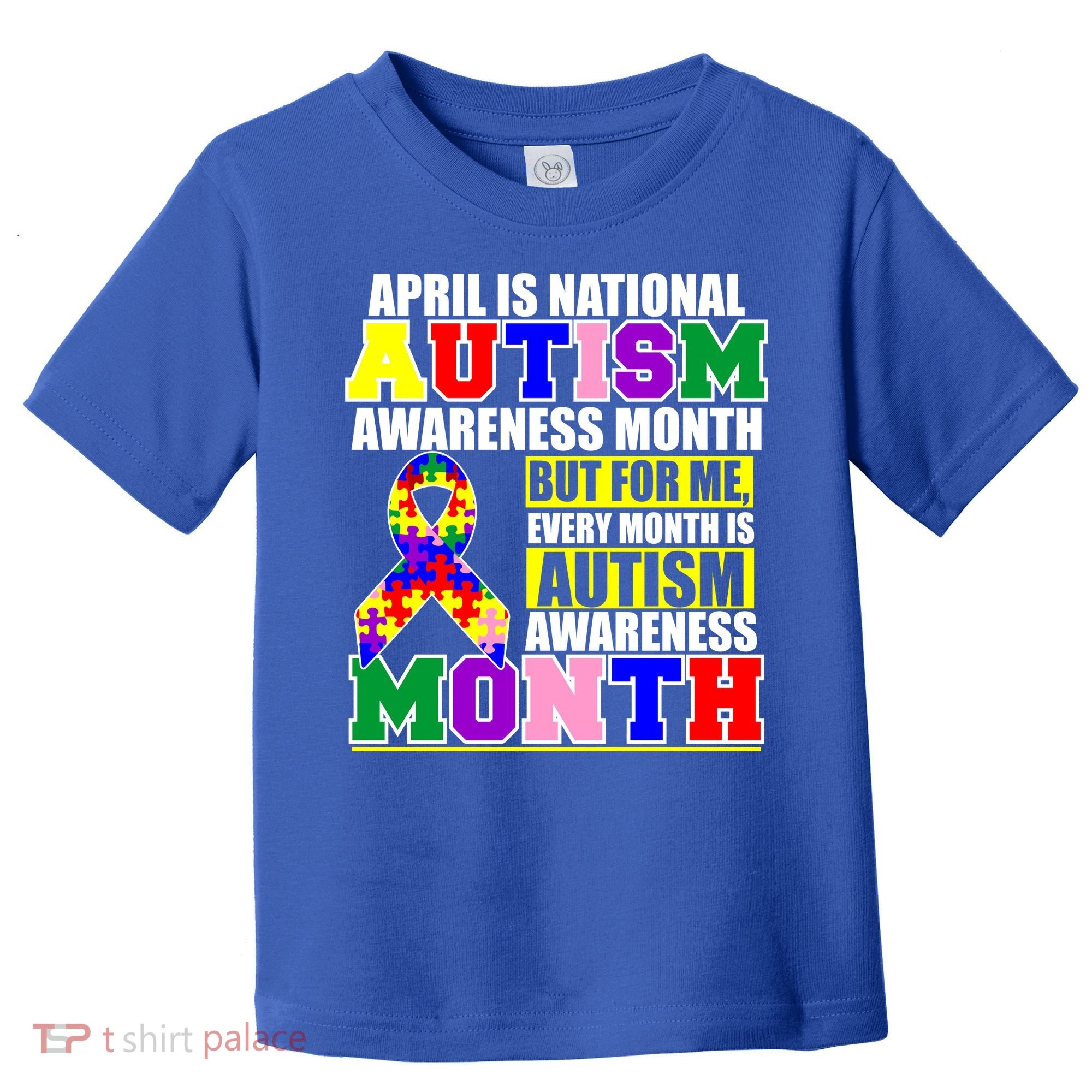 April is Autism Awareness Month For Me Every Month is AUTISM Awareness Toddler T-Shirt