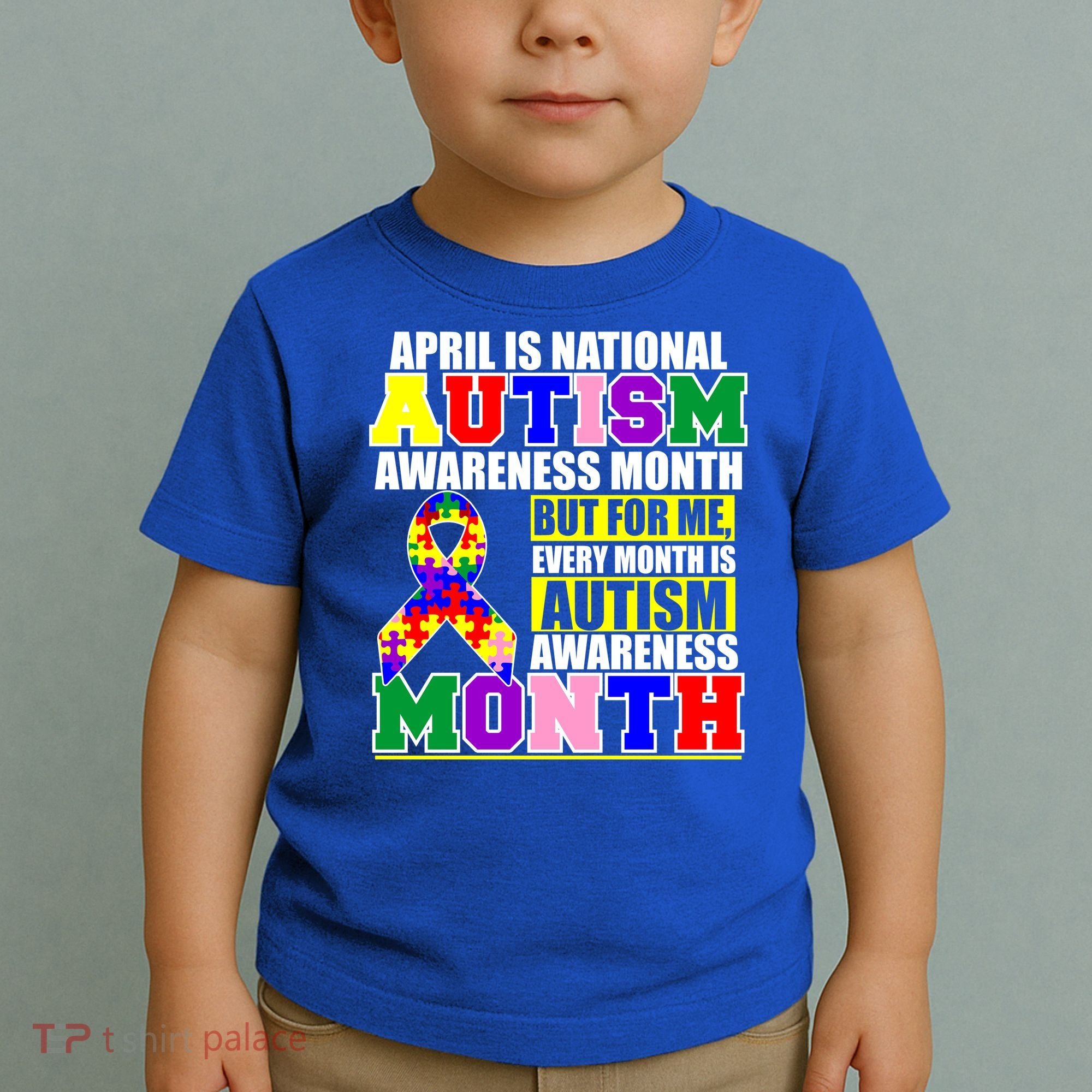 April is Autism Awareness Month For Me Every Month is AUTISM Awareness Toddler T-Shirt